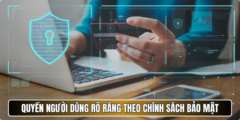 Quyền người dùng rõ ràng theo chính sách bảo mật