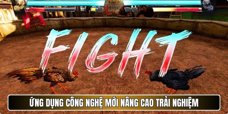 Ứng dụng công nghệ mới nâng cao trải nghiệm