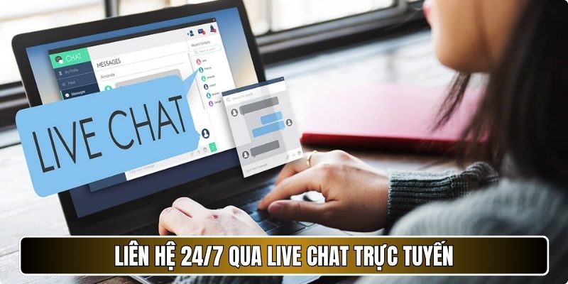 Liên hệ 24/7 qua live chat trực tuyến