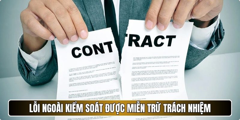 Lỗi ngoài kiểm soát được miễn trừ trách nhiệm